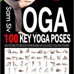 Yoga 100 Key Yoga Poses and Postures