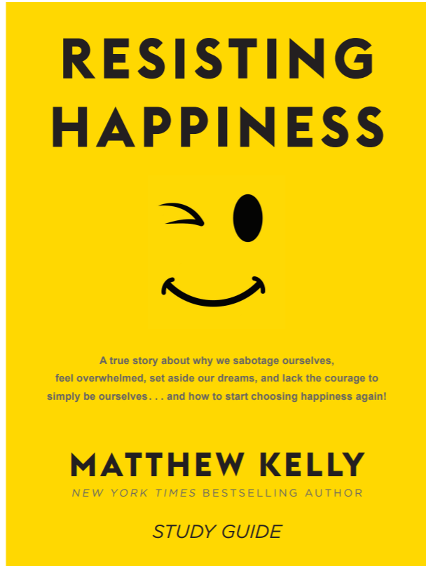 Resisting Happiness by Matthew Kelly